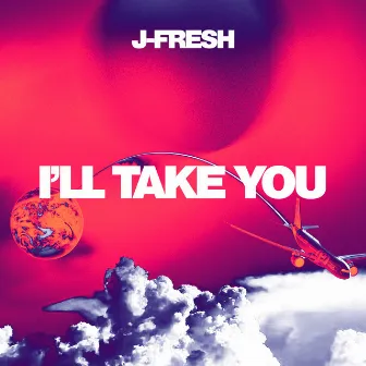 I'll Take You by J-Fresh