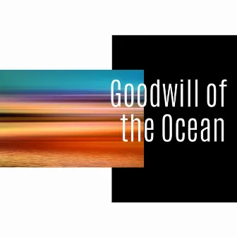 Goodwill of the Ocean by Oceanic Heaven