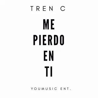 Me Pierdo en Ti by El Tren C