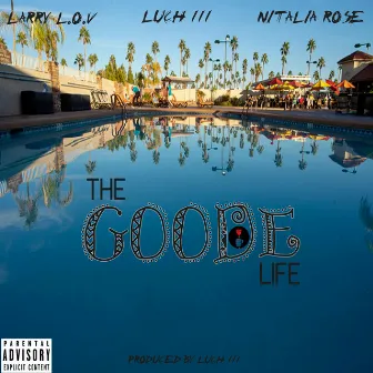 The Goode Life by Larry Love