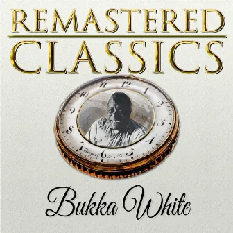 Remastered Classics, Vol. 30, Bukka White by Bukka White