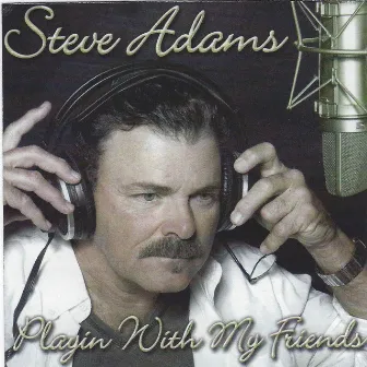 Playin With My Friends by Steve Adams