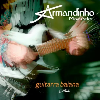 Guitarra Baiana Guibai (Ao Vivo) by Armandinho Macedo