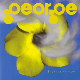 Breathe In Now by George