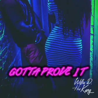 Gotta Prove It by Willie D. tha Kang