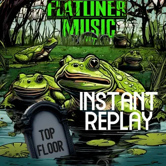 Top Floor-INSTANT REPLAY by Flatliner Music