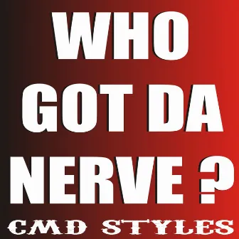 Who Got the Nerve by Cmd Styles