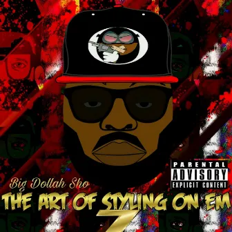 The Art of Styling on Em 7 by Big Dollah Sho