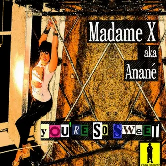 You're So Sweet by Madame X