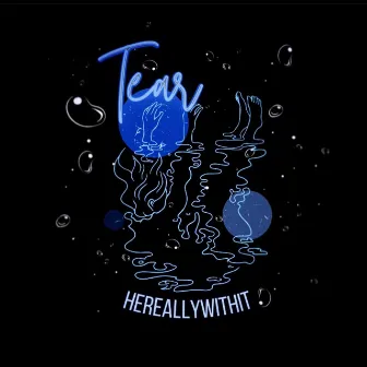 Tear by HEREALLYWITHIT