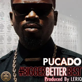 Bigger Better Best by Pucado