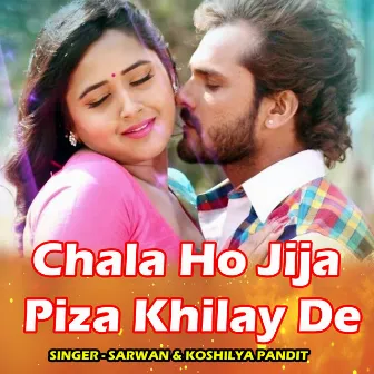 Chala Ho Jija Piza Khilay De by 