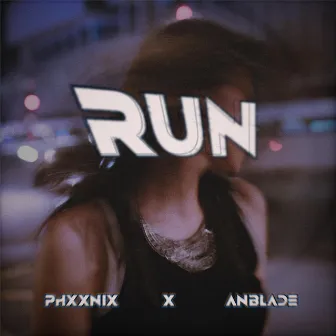 RUN by PHXXNIX