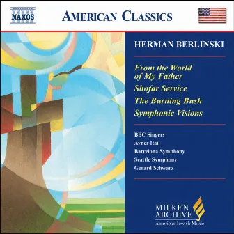 Berlinski: From the World of My Father / Shofar Service / Symphonic Visions for Orchestra by Herman Berlinski