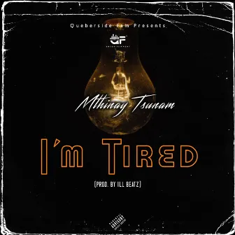 I'm Tired by Mthinay Tsunam