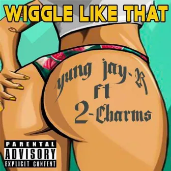 Wiggle Like That by Yung Jay-R