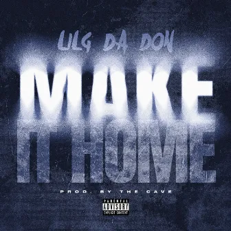 Make it home by Lil G Da Don