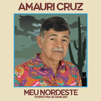 Meu Nordeste (Forró pra Se Dançar) by Amauri Cruz