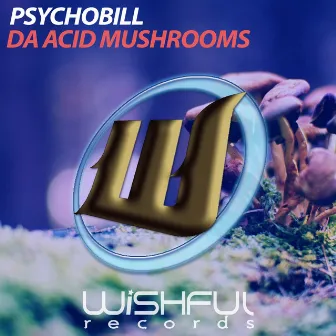 Da Acid Mushrooms by Psycho Bill