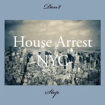 Don't Stop by House Arrest NYC