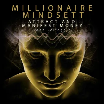 Millionaire Mindsett: Attract and Manifest Money by John Solfeggio