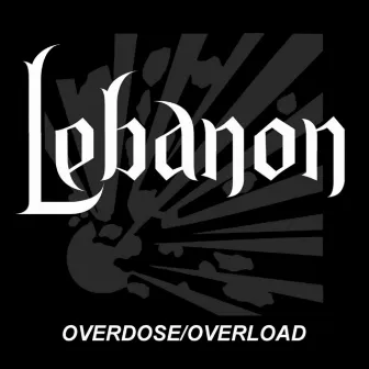 Overdose/Overload - Single by Lebanon