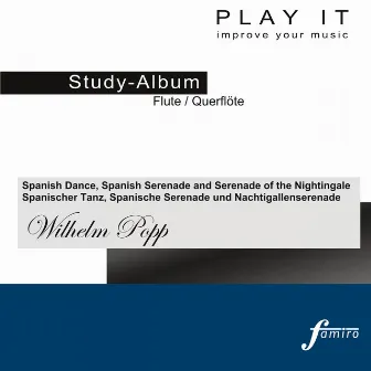 Play It - Study Album - Querflöte/Flute; Wilhelm Popp: Spanish Dance, Spanish Serenade and Serenade of the Nightingale / Spanischer Tanz, Spanische Serenade und Nachtigallenserenade (Piano Accompaniment / Klavierbegleitung - A' = 443 Hz) by Wilhelm Popp