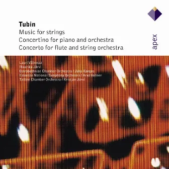 Tubin : Concertino for Piano and Orchestra; Music for Strings; Concerto for Flute and String Orchestra [Apex] by Arvo Volmer