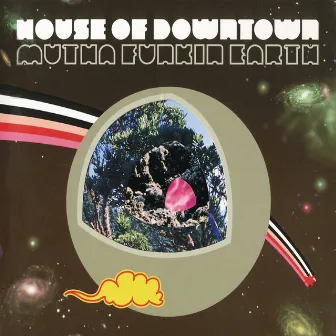 Mutha Funkin Earth by House Of Downtown