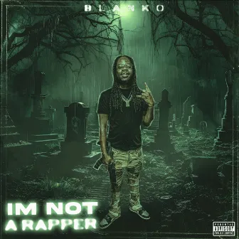 IM NOT A RAPPER by Blanko