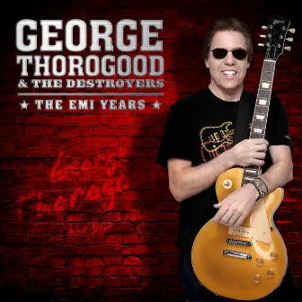 The EMI Years by George Thorogood & The Destroyers