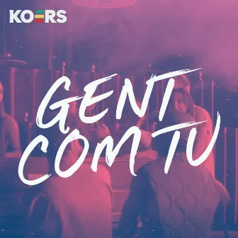 Gent com tu by Koers