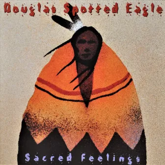 Sacred Feelings by Douglas Spotted Eagle