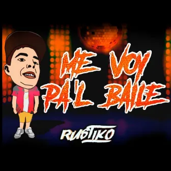 Me Voy Pal Baile by Rustiko