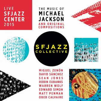 The Music of Michael Jackson and Original Compositions Live: Sfjazz Center October 22 Through 25, 2015 by SFJAZZ Collective