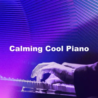 Calming Cool Piano by Soothing Piano Classics for Sleeping Babies