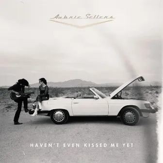 Haven't Even Kissed Me Yet by Aubrie Sellers