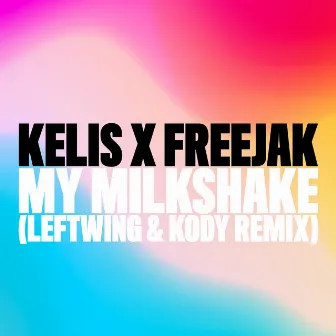 My Milkshake (Leftwing : Kody Remix) by Freejak