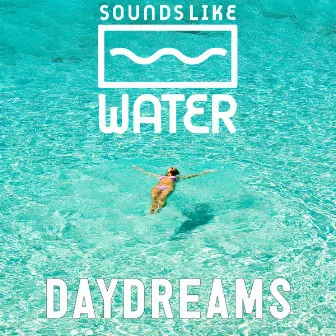 Daydreams by Sounds Like Water