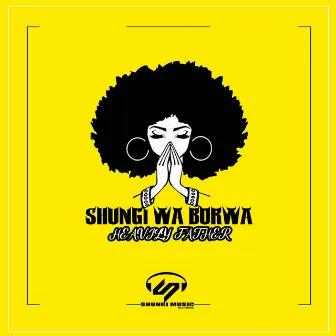 Heavily Father by Shungi Wa Borwa