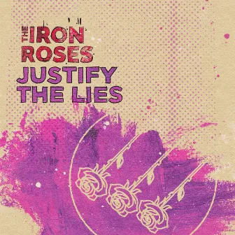 Justify the Lies by The Iron Roses