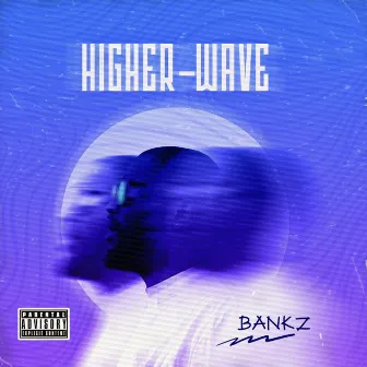 Higher-Wave by Bankz