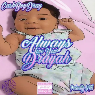 Always Love You Drayah by Cashboy Dray