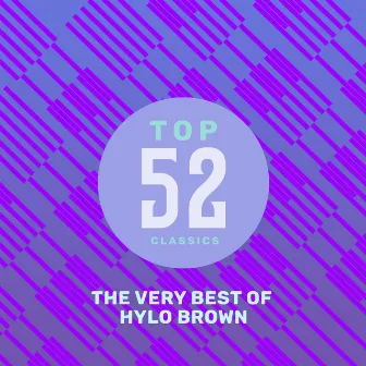 Top 52 Classics - The Very Best of Hylo Brown by Hylo Brown