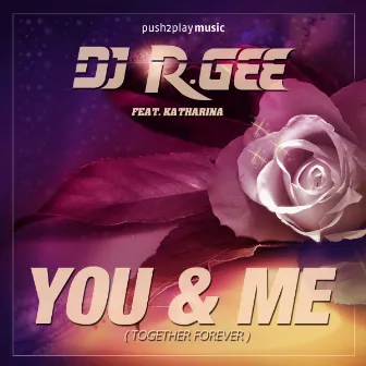 You & Me (Together Forever) by DJ R. Gee