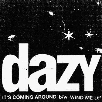 It's Coming Around B/W Wind Me Up by Dazy