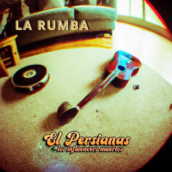 La Rumba by El Persianas Y Los Influencers Muertos