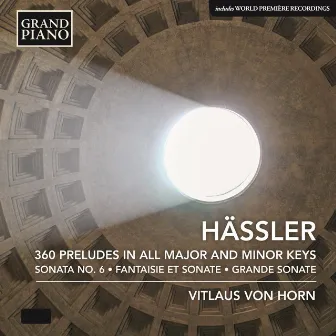 Hässler: 360 Preludes in All Major & Minor Keys, Fantaisie et Sonate & Grande Sonate by Johann Wilhelm Hässler