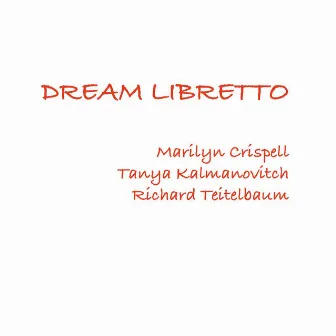 Dream Libretto by Marilyn Crispell