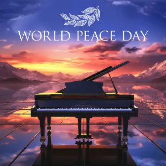 World Peace Day: Piano Music For Peace And Harmony | Best Melodies Ever by Universal Worship